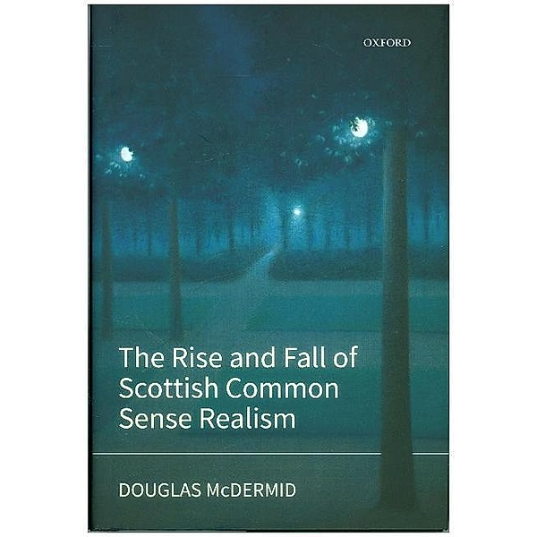 The Rise and Fall of Scottish Common Sense Realism, Douglas McDermid