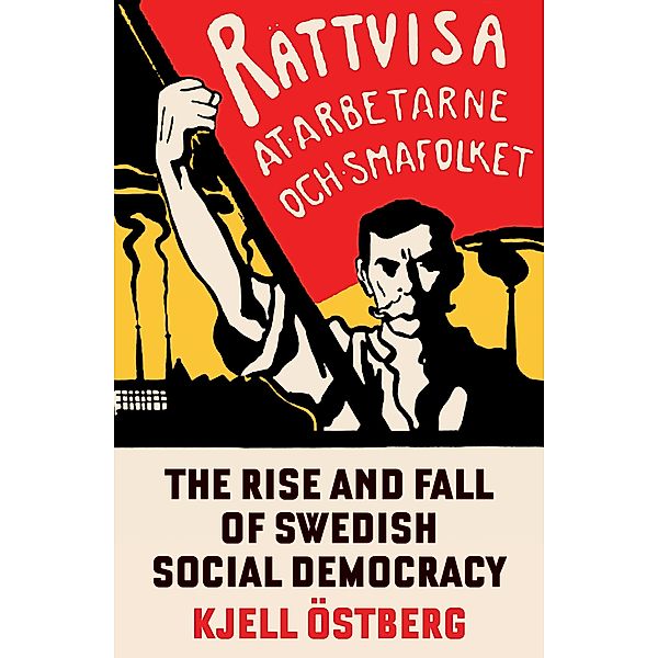 The Rise and Fall of Swedish Social Democracy, Kjell Östberg