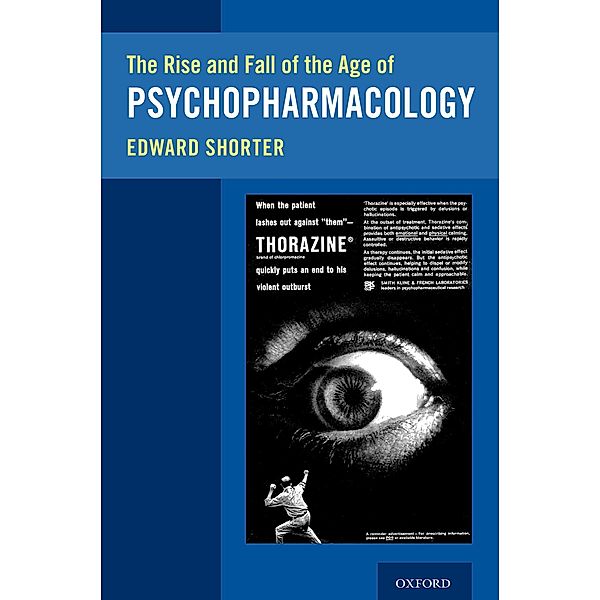 The Rise and Fall of the Age of Psychopharmacology, Edward Shorter