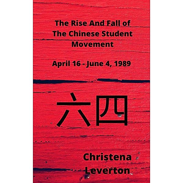 The Rise and Fall of the Chinese Student Movement, Christena Leverton