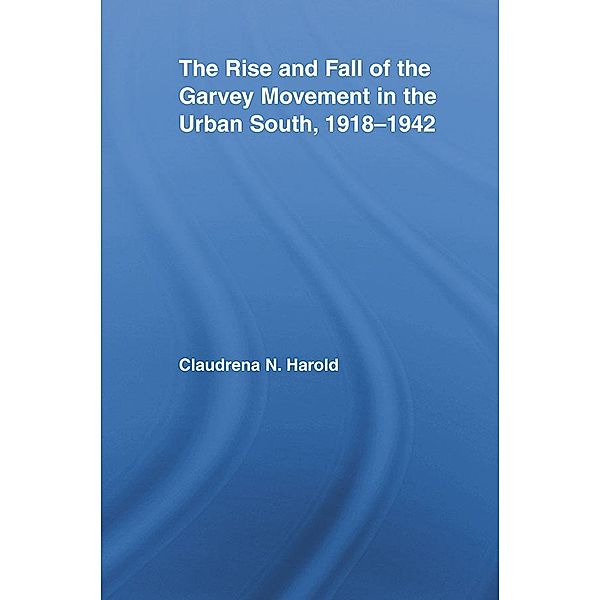 The Rise and Fall of the Garvey Movement in the Urban South, 1918-1942, Claudrena N. Harold