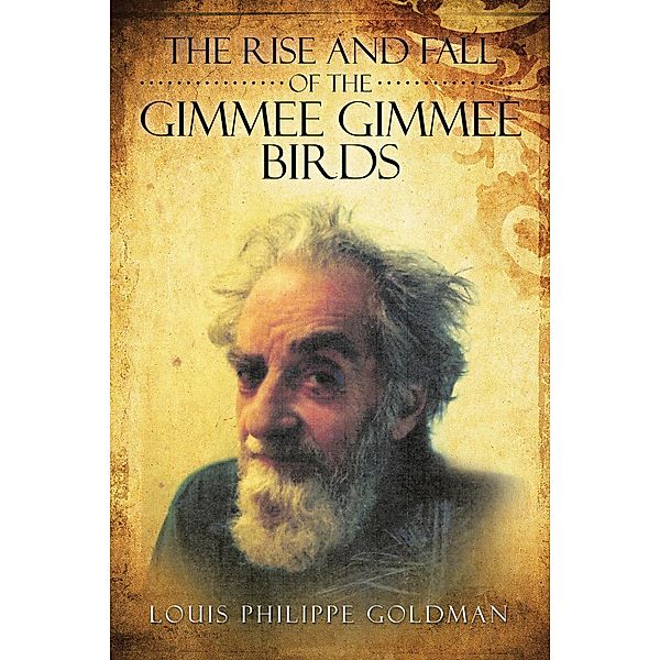 The Rise and Fall of the Gimmee Gimmee Birds, Louis Philippe Goldman