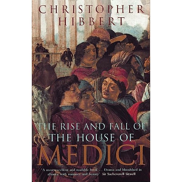The Rise and Fall of the House of Medici, Christopher Hibbert