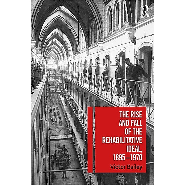 The Rise and Fall of the Rehabilitative Ideal, 1895-1970, Victor Bailey