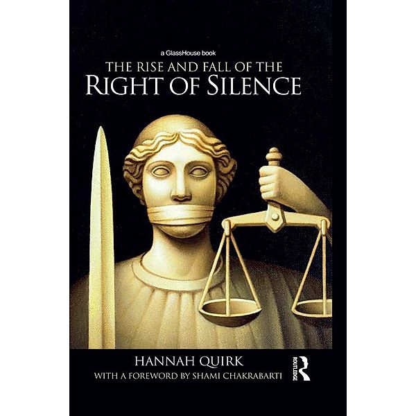 The Rise and Fall of the Right of Silence, Hannah Quirk