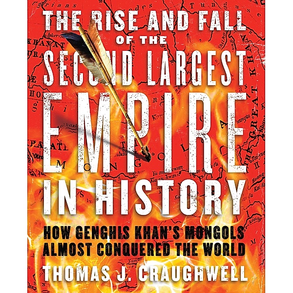 The Rise and Fall of the Second Largest Empire in History, Thomas J. Craughwell