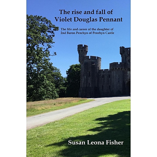 The Rise and Fall of Violet Douglas Pennant, Susan Leona Fisher
