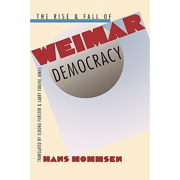 The Rise and Fall of Weimar Democracy, Hans Mommsen