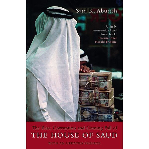 The Rise, Corruption and Coming Fall of the House of Saud, Saïd K. Aburish
