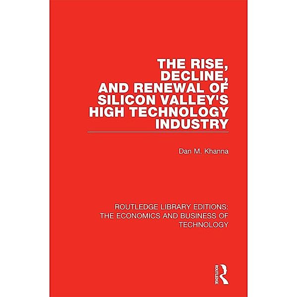 The Rise, Decline and Renewal of Silicon Valley's High Technology Industry, Dan Khanna