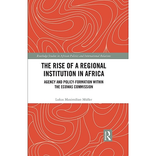 The Rise of a Regional Institution in Africa, Lukas Maximilian Müller