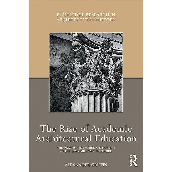 The Rise of Academic Architectural Education, Alexander Griffin