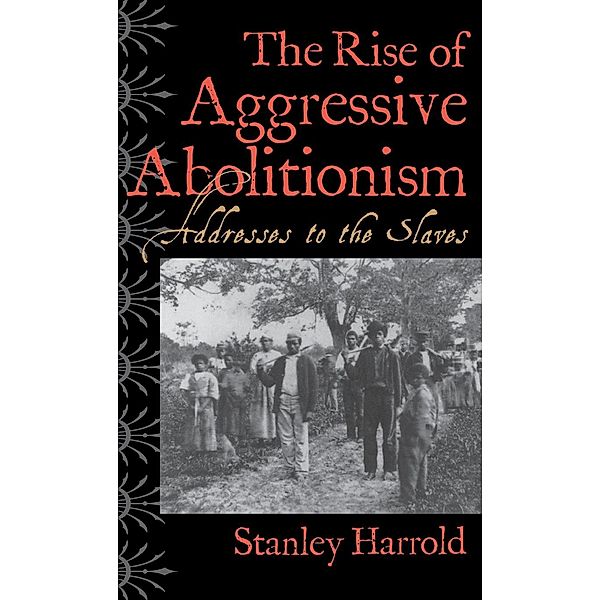 The Rise of Aggressive Abolitionism, Stanley Harrold