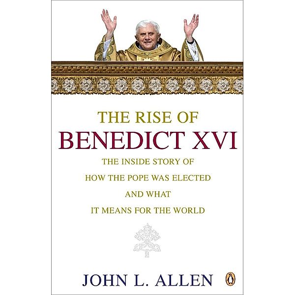 The Rise of Benedict XVI, John L. Allen
