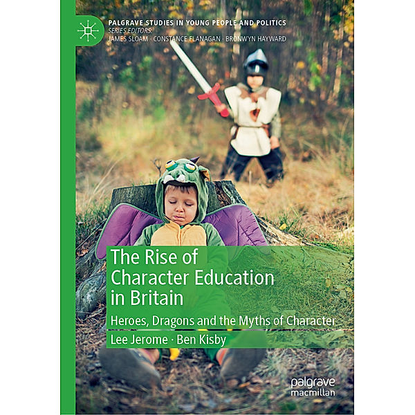 The Rise of Character Education in Britain, Lee Jerome, Ben Kisby