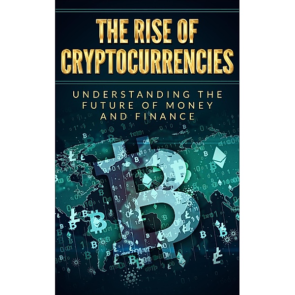 The rise of cryptocurrencies: Understanding the future of money and finance, Dominik Zahnlecker