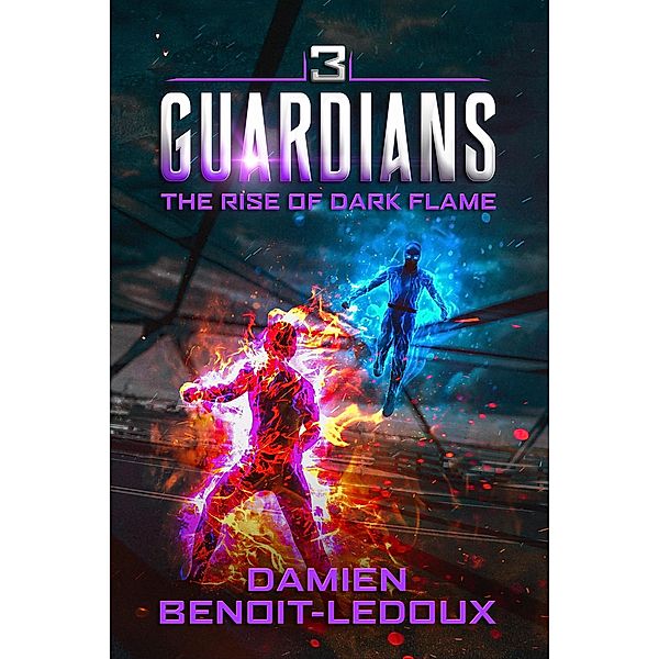The Rise of Dark Flame (Guardians, #3) / Guardians, Damien Benoit-Ledoux
