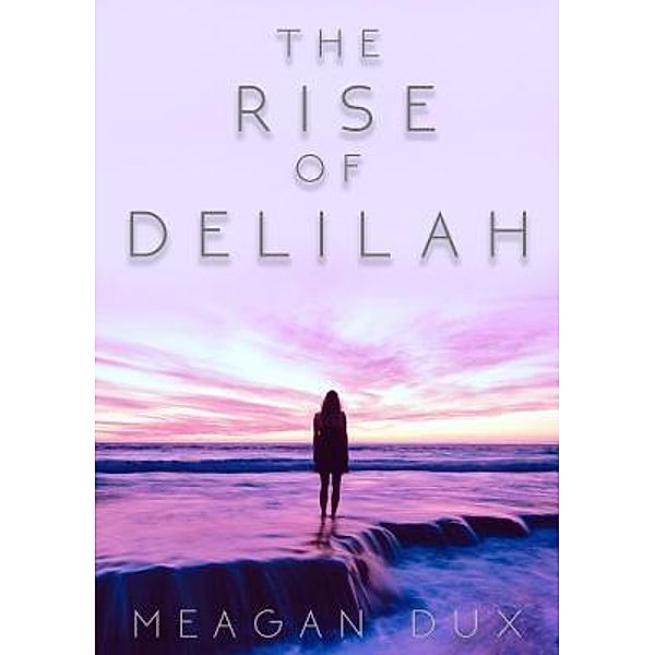 The Rise of Delilah / Serenity Press PTY.Ltd, Meagan Dux