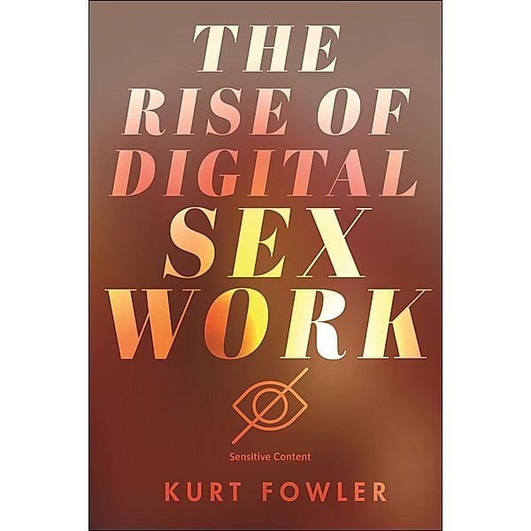 The Rise of Digital Sex Work, Kurt Fowler