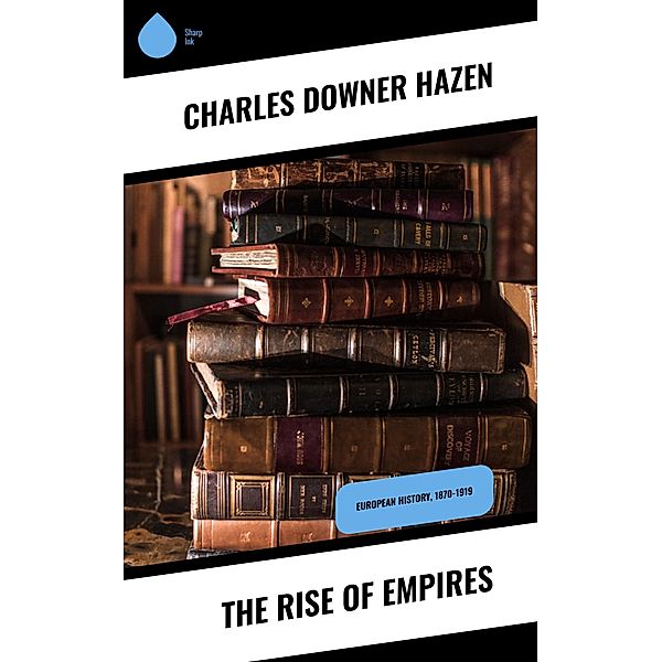 The Rise of Empires, Charles Downer Hazen