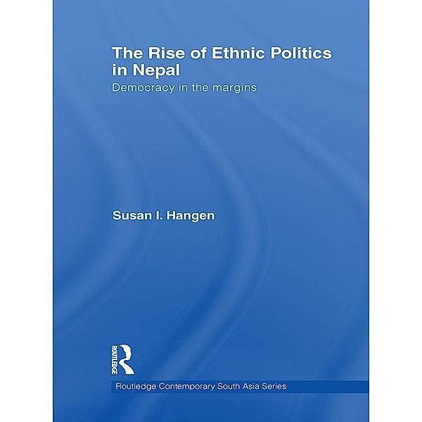 The Rise of Ethnic Politics in Nepal, Susan I. Hangen