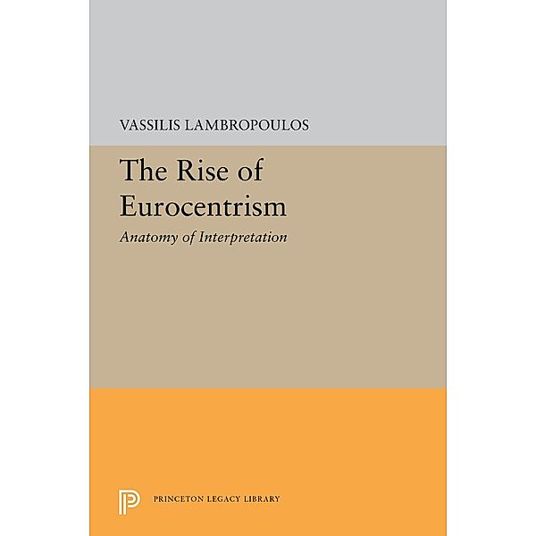 The Rise of Eurocentrism / Princeton Legacy Library Bd.5646, Vassilis Lambropoulos