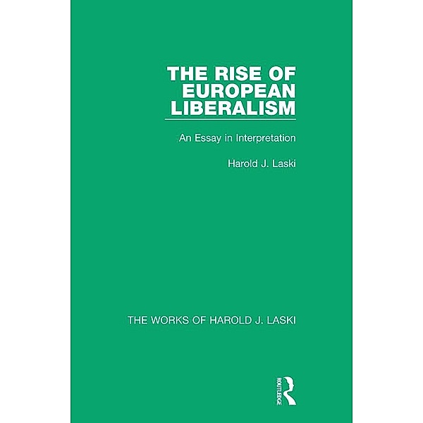 The Rise of European Liberalism (Works of Harold J. Laski), Harold J. Laski
