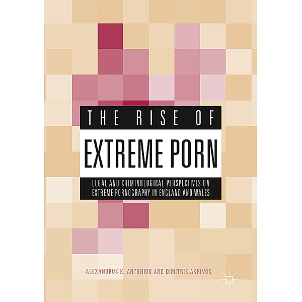 The Rise of Extreme Porn, Alexandros K. Antoniou, Dimitris Akrivos