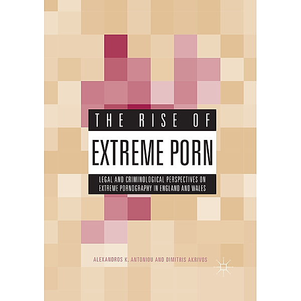 The Rise of Extreme Porn, Alexandros K. Antoniou, Dimitris Akrivos