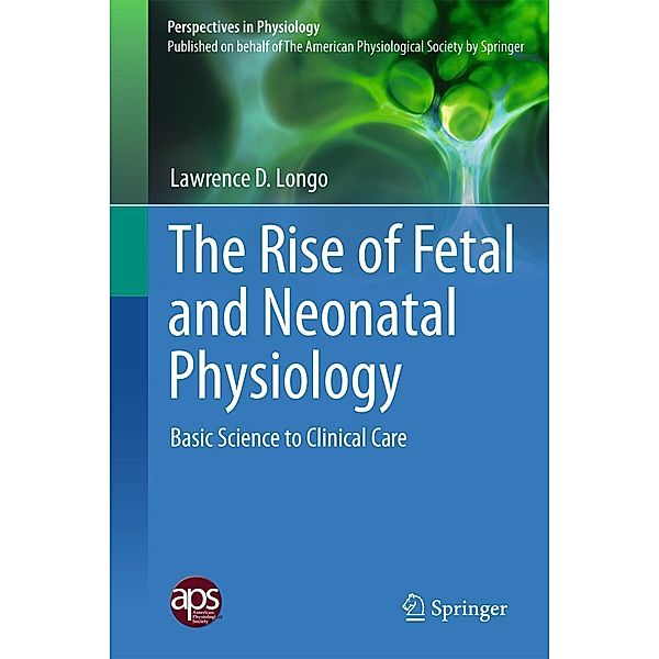 The Rise of Fetal and Neonatal Physiology, Lawrence D. Longo