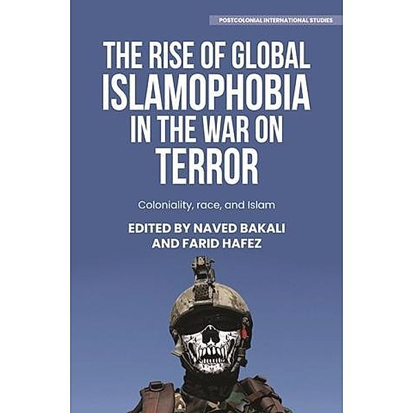 The rise of global Islamophobia in the War on Terror / Postcolonial International Studies