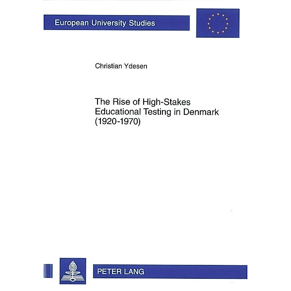 The Rise of High-Stakes Educational Testing in Denmark (1920-1970), Christian Ydesen