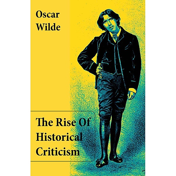 The Rise Of Historical Criticism (Unabridged), Oscar Wilde