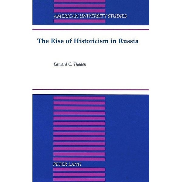 The Rise of Historicism in Russia, Edward C. Thaden