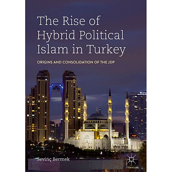 The Rise of Hybrid Political Islam in Turkey, Sevinç Bermek