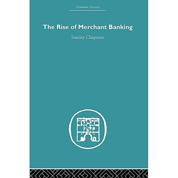 The Rise of Merchant Banking, Stanley Chapman