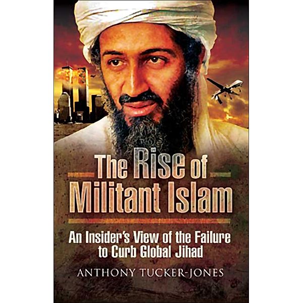 The Rise of Militant Islam / Pen & Sword Military, Anthony Tucker-Jones