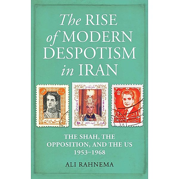 The Rise of Modern Despotism in Iran, Ali Rahnema