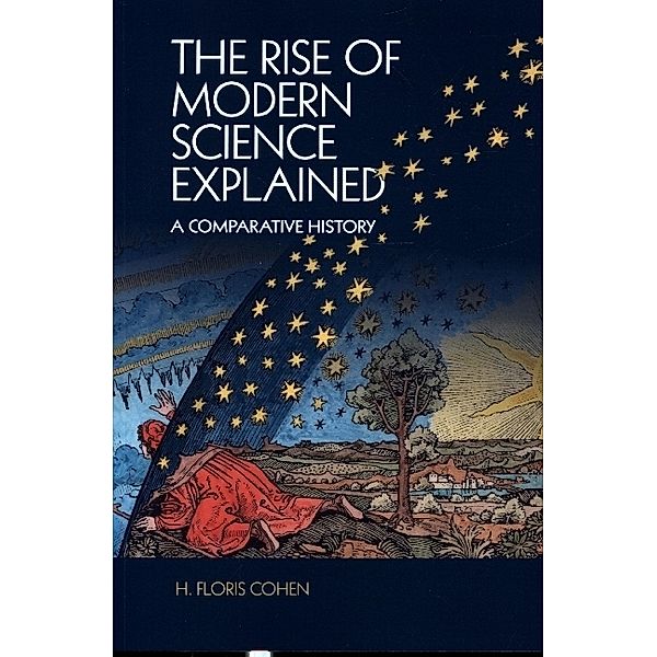 The Rise of Modern Science Explained, H. Floris Cohen
