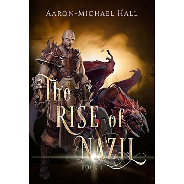 The Rise of Nazil: 1 The Rise of Nazil, Aaron-Michael Hall