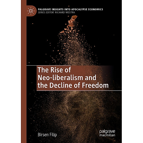 The Rise of Neo-liberalism and the Decline of Freedom, Birsen Filip