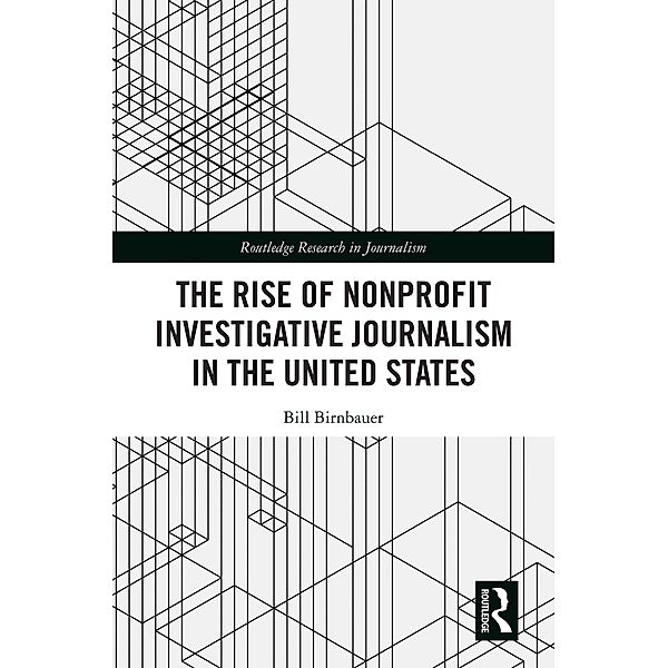 The Rise of NonProfit Investigative Journalism in the United States, Bill Birnbauer