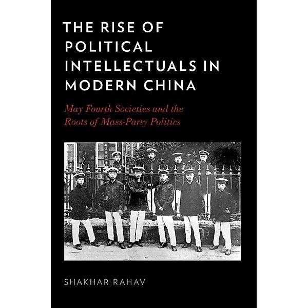 The Rise of Political Intellectuals in Modern China, Shakhar Rahav