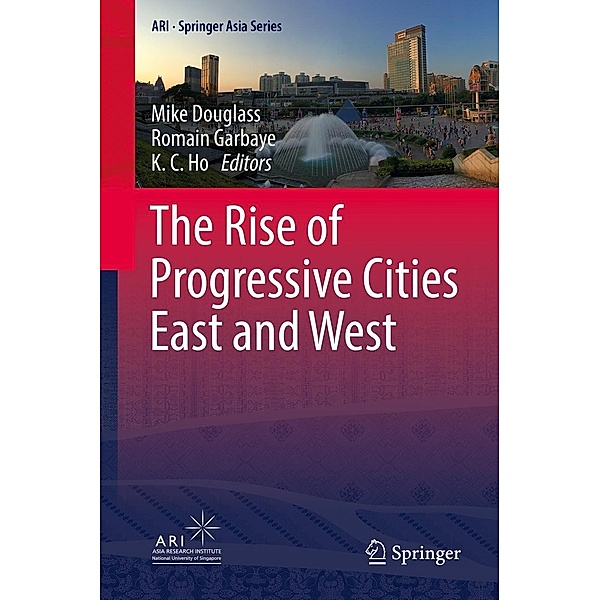 The Rise of Progressive Cities East and West / ARI - Springer Asia Series Bd.6