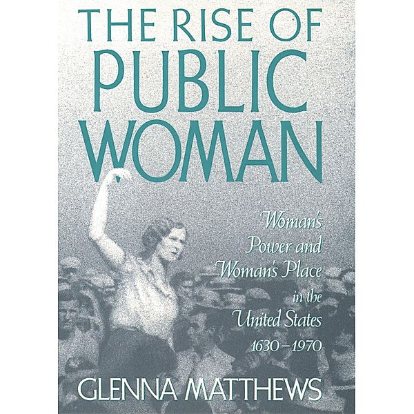 The Rise of Public Woman, Glenna Matthews