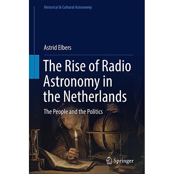 The Rise of Radio Astronomy in the Netherlands / Historical & Cultural Astronomy, Astrid Elbers