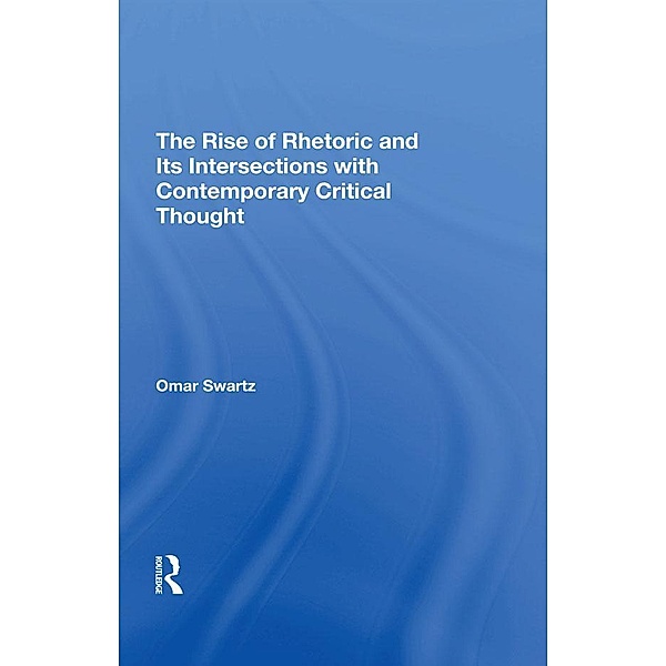 The Rise Of Rhetoric And Its Intersection With Contemporary Critical Thought, Omar Swartz
