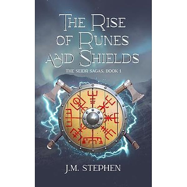 The Rise of Runes and Shields / The Seidr Saga Bd.1, J. M. Stephen