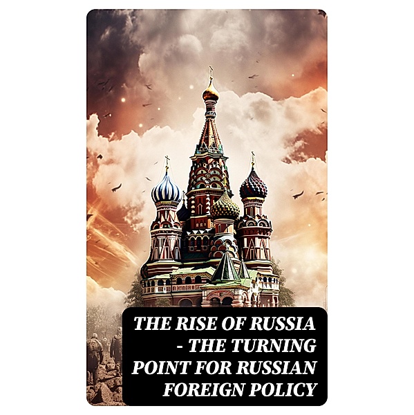 The Rise of Russia - The Turning Point for Russian Foreign Policy, Federal Bureau Of Investigation, Strategic Studies Institute, Keir Giles, R. Evan Ellis, Department Of Homeland Security