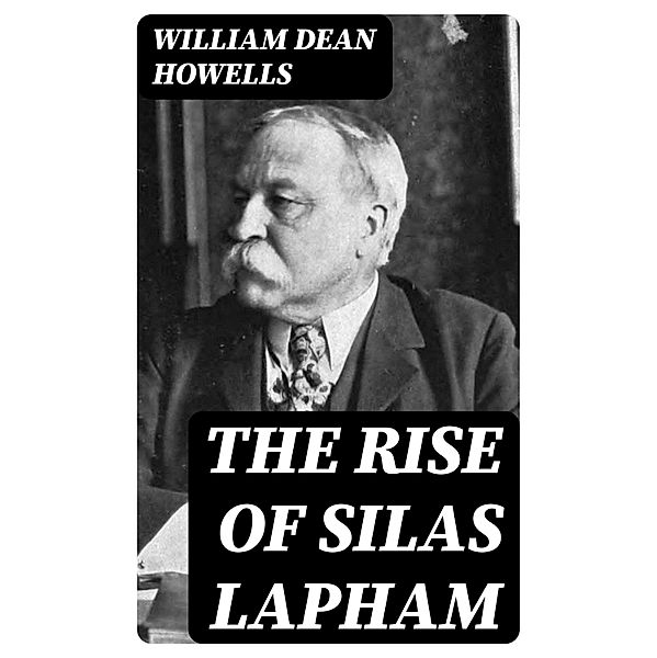 The Rise of Silas Lapham, William Dean Howells